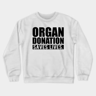 ORGAN DONATION SAVES LIVES Crewneck Sweatshirt